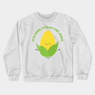 It’s Corn, It Has The Juice Crewneck Sweatshirt